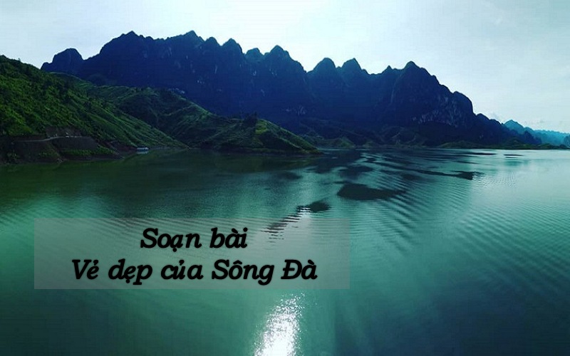 Soạn bài Vẻ đẹp của sông Đà (Văn 9) – Chân trời sáng tạo