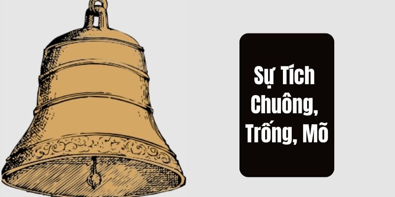 su-tich-chuong-trong-mo-1 sự tích chuông, trống, mõ