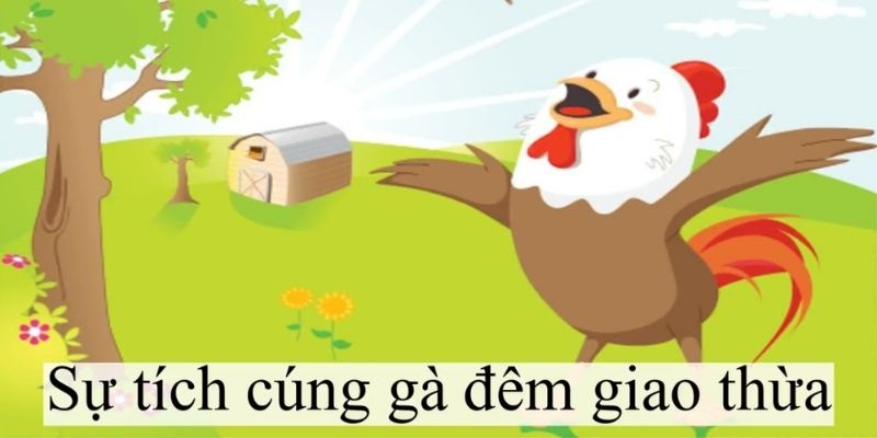 Sự Tích Cúng Gà Đêm Giao Thừa: Nét Đẹp Độc Đáo Văn Hóa Việt Nam