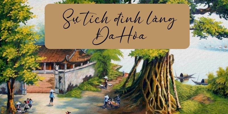 Truyện cổ tích Việt Nam: Sự tích đình làng Đa Hòa