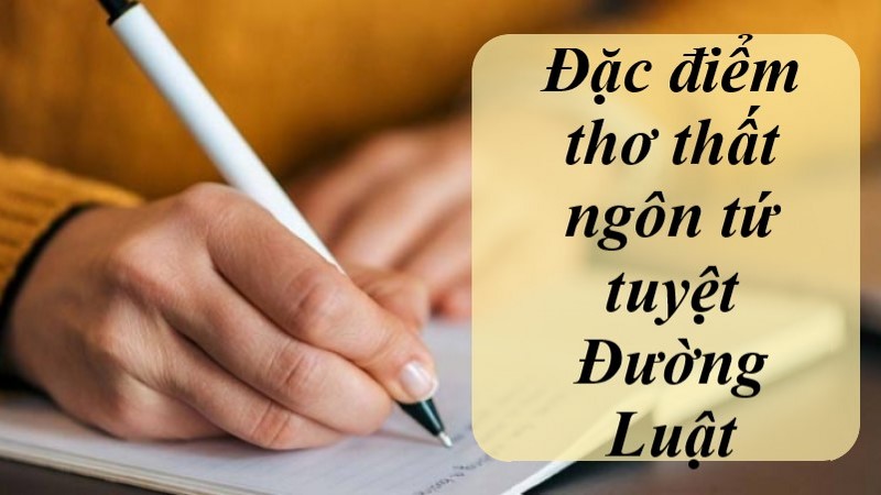 that-ngon-tu-tuyet-duong-luat-dac-diem-1 thất ngôn tứ tuyệt đường luật đặc điểm
