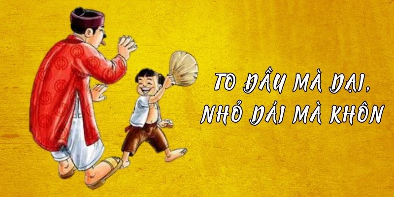 Truyện cổ tích Việt Nam: To đầu mà dại, nhỏ dái mà khôn