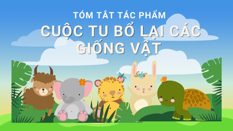 tom-tat-cuoc-tu-bo-lai-cac-giong-vat tóm tắt Cuộc tu bổ lại các giống vật