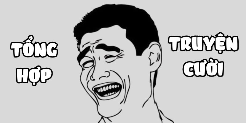 Truyện Cười Tổng Hộp #18: Những Câu Chuyện Hài Hước Không Thể Bỏ Lỡ