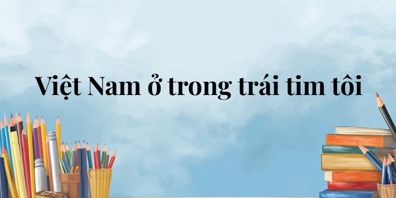 Việt Nam ở trong trái tim tôi lớp 5 (trang 81, 82) – Cánh diều