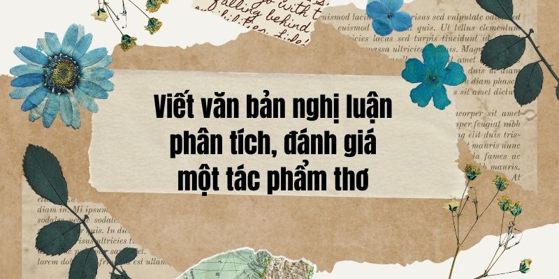 (Siêu ngắn) Soạn bài Viết văn bản nghị luận phân tích, đánh giá một tác phẩm thơ