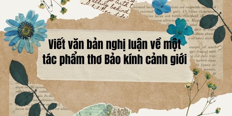 Viết văn bản nghị luận Bảo kính cảnh giới (20 mẫu hay nhất)