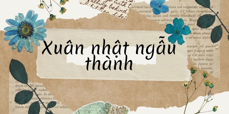 Bài thơ Xuân nhật ngẫu thà (Nguyễn Du)