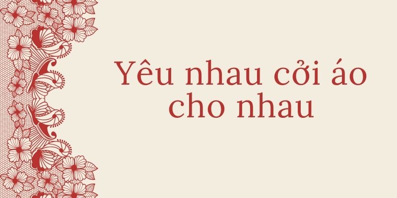 Bài thơ Yêu nhau cởi áo cho nhau (Khuyết danh)