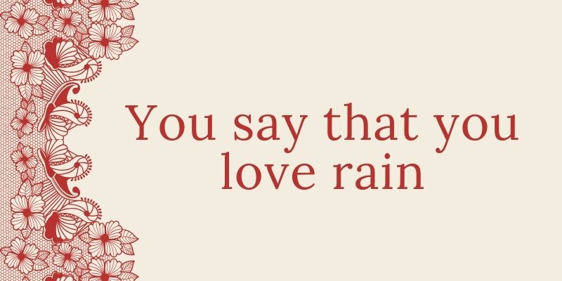 You say you love the rain (William Shakespeare)